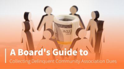 A Board's Guide to Collecting Delinquent Community Association Dues